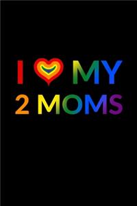 I Love My 2 Moms: Colorful Notepad for LGBT Fans, Lesbian Pride Journal, Rainbow Notebook, Lesbian Wedding Planner, Composition Notebook, 6x9'' 100 pages