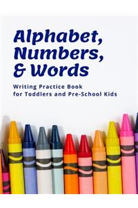 Alphabet, Numbers, and Words Writing Practice Book for Toddlers and Pre-School Kids, 8.5 x 11