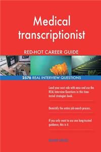 Medical transcriptionist RED-HOT Career Guide; 2576 REAL Interview Questions