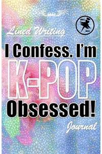 I Confess. I'm K-POP Obsessed!