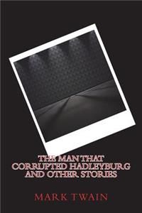 The Man That Corrupted Hadleyburg and Other Stories