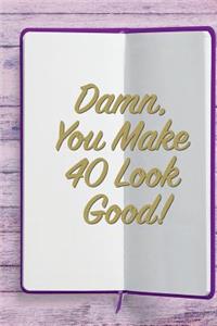 Damn, You Make 40 Look Good!