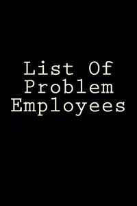 List Of Problem Employees