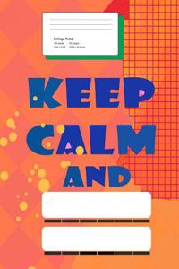 Keep Calm And...