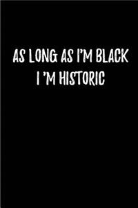 As Long as I'm Black, I 'm Historic