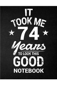 It Took Me 74 Years To Look This Good Notebook
