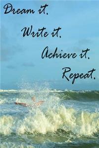 Dream it. Write it. Achieve it. Repeat.
