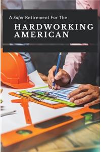 A Safer Retirement For The Hardworking American