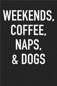 Weekends Coffee Naps and Dogs