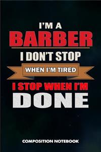 I Am a Barber I Don't Stop When I Am Tired I Stop When I Am Done