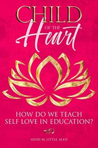 Child Of The Heart, How Do We Teach Self Love in Education?