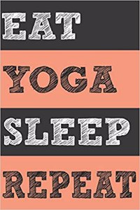 Eat Yoga Sleep Repeat