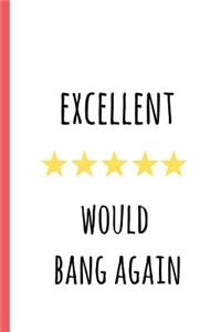 Excellent Would Bang Again