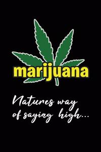 Marijuana Natures Way of Say High: Funny Novelty Cannabis Gift Lined Notebook