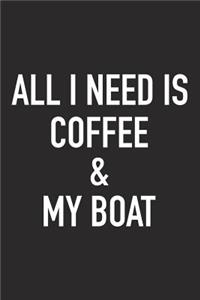 All I Need Is Coffee and My Boat: A 6x9 Inch Matte Softcover Journal Notebook with 120 Blank Lined Pages and a Funny Caffeine Loving Cover Slogan