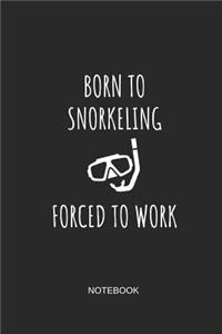 Born to Snorkeling Forced to Work Notebook