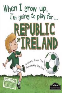When I Grow Up I'm Going to Play for Republic of Ireland