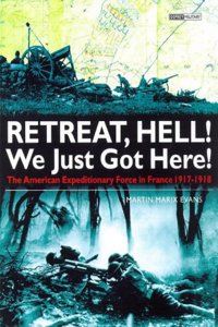 Retreat, Hell! We Just Got Here!" (Battles and Histories): American Expeditionary Force in France, 1917-18