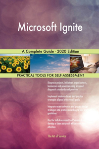 Microsoft Ignite A Complete Guide - 2020 Edition