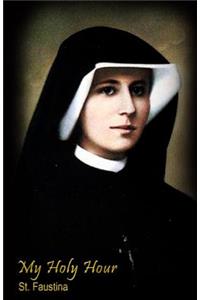 My Holy Hour - St. Faustina