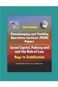 21st Century Peacekeeping and Stability Operations Institute (PKSOI) Papers - Social Capital, Policing and the Rule-of-Law
