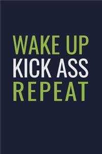 Wake Up Kick Ass Repeat