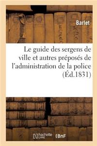 Le Guide Des Sergens de Ville Et Autres Préposés de l'Administration de la Police: Contenant