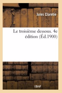 Le Troisième Dessous. 4e Édition