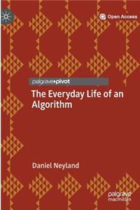 Everyday Life of an Algorithm