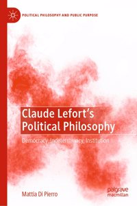 Claude Lefort's Political Philosophy