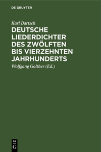 Deutsche Liederdichter Des Zwölften Bis Vierzehnten Jahrhunderts