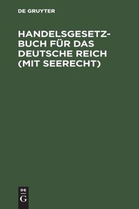 Handelsgesetzbuch Für Das Deutsche Reich (Mit Seerecht)