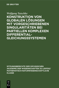 Konstruktion Von Globalen Lösungen Mit Vorgeschriebenen Singularitäten Bei Partiellen Komplexen Differentialgleichungssystemen