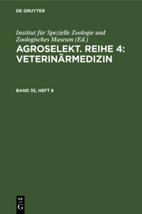 Agroselekt. Reihe 4: Veterinärmedizin. Band 35, Heft 8: Veterinärmedizin
