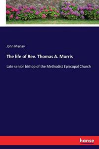 life of Rev. Thomas A. Morris