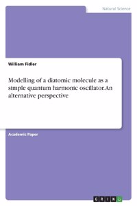 Modelling of a diatomic molecule as a simple quantum harmonic oscillator. An alternative perspective