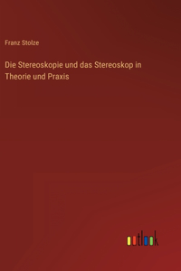 Stereoskopie und das Stereoskop in Theorie und Praxis