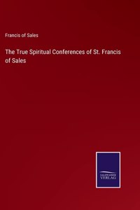 True Spiritual Conferences of St. Francis of Sales