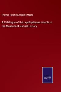 Catalogue of the Lepidopterous Insects in the Museum of Natural History