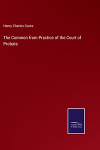 The Common from Practice of the Court of Probate