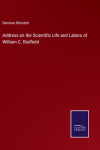 Address on the Scientific Life and Labors of William C. Redfield