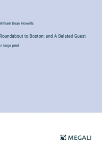 Roundabout to Boston; and A Belated Guest