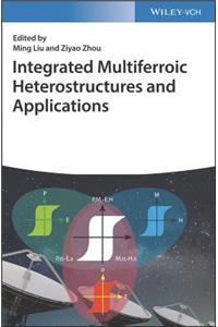 Integrated Multiferroic Heterostructures and Applications