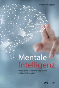 Mentale Intelligenz - Wie Sie die Kraft Ihrer Gedanken zielgerichtet nutzen