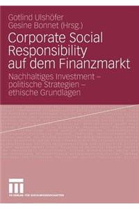 Corporate Social Responsibility Auf Dem Finanzmarkt: Nachhaltiges Investment - Politische Strategien - Ethische Grundlagen