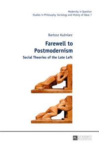 Farewell to Postmodernism: Social Theories of the Late Left