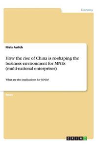 How the rise of China is re-shaping the business environment for MNEs (multi-national enterprises)