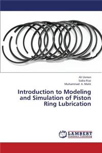 Introduction to Modeling and Simulation of Piston Ring Lubrication