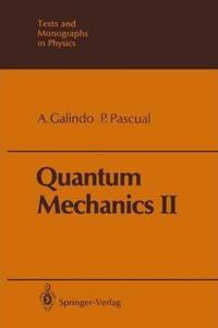 Quantum Mechanics II (Theoretical and Mathematical Physics) [Special Indian Edition - Reprint Year: 2020] [Paperback] Alberto Galindo; Pedro Pascual