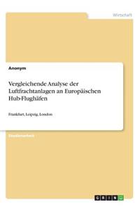 Vergleichende Analyse der Luftfrachtanlagen an Europäischen Hub-Flughäfen